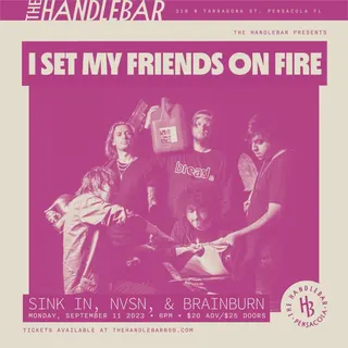 Show flyer, i set my friends on fire, sink in +2, Pensacola FL, Sep 11, 2023