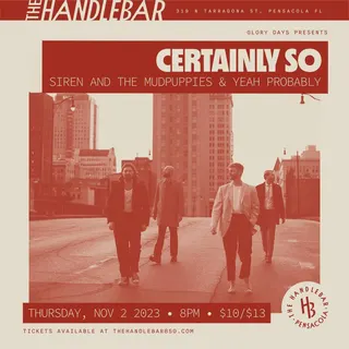 Show flyer, certainly so, siren +2, Pensacola FL, Nov 2, 2023