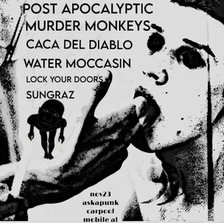 Show flyer for Post Apocalyptic Murder Monkeys, Caca Del Diablo, Water Moccasin, Lock Your Doors, Sungraz at Mobile house show in Mobile, AL, Nov 23, 2025